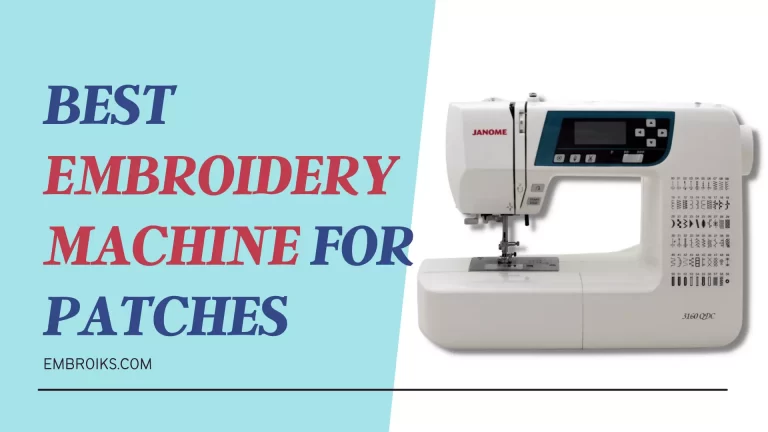 Best Embroidery Machine for Patches – Unbiased Reviews