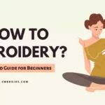 How to Embroidery? A Detailed Guide for Beginners