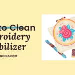 How to Use Embroidery Stabilizer